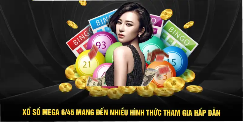 Xổ Số Mega 6/45 mang đến nhiều hình thức tham gia hấp dẫn